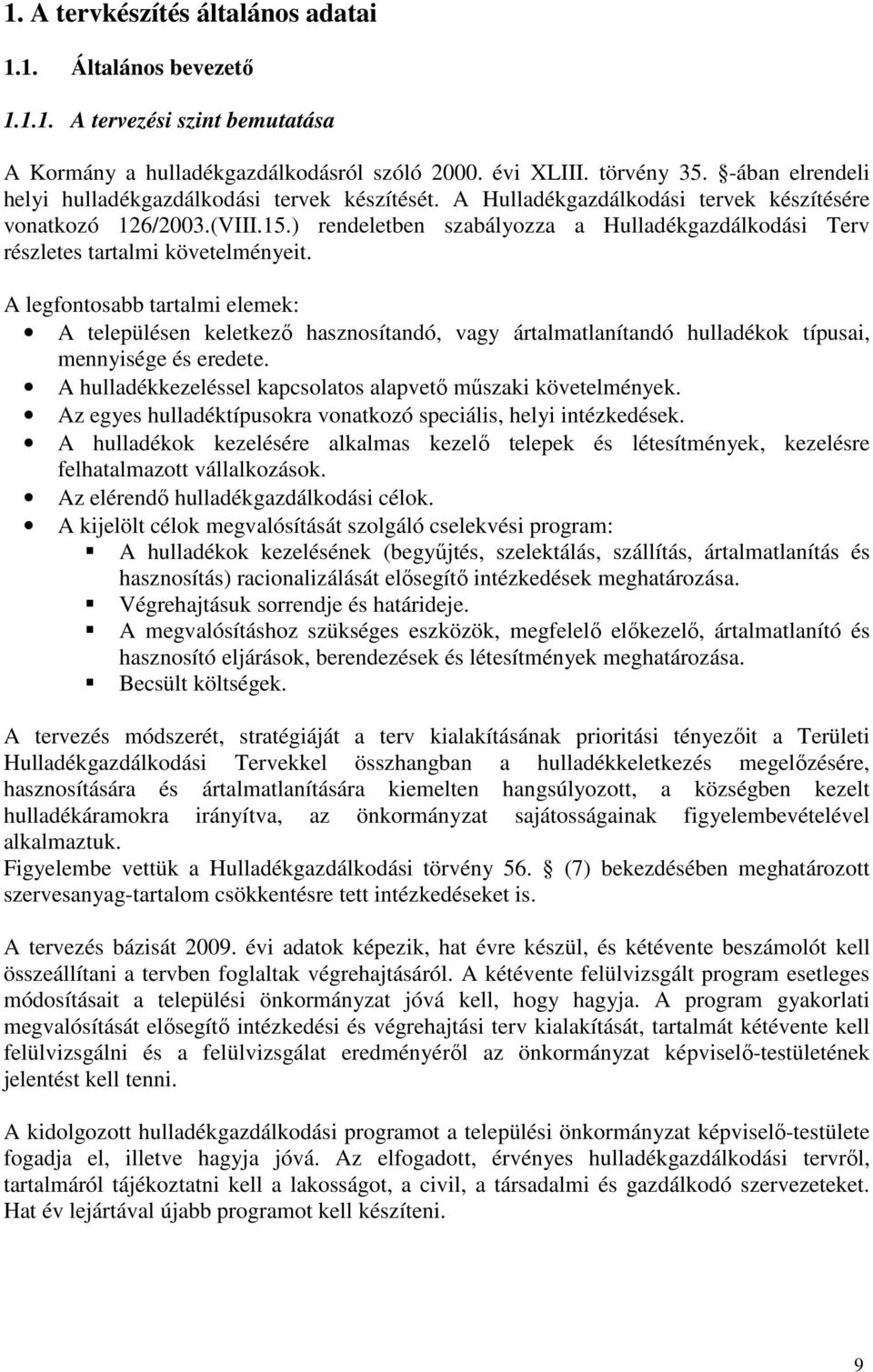 ) rendeletben szabályozza a Hulladékgazdálkodási Terv részletes tartalmi követelményeit.