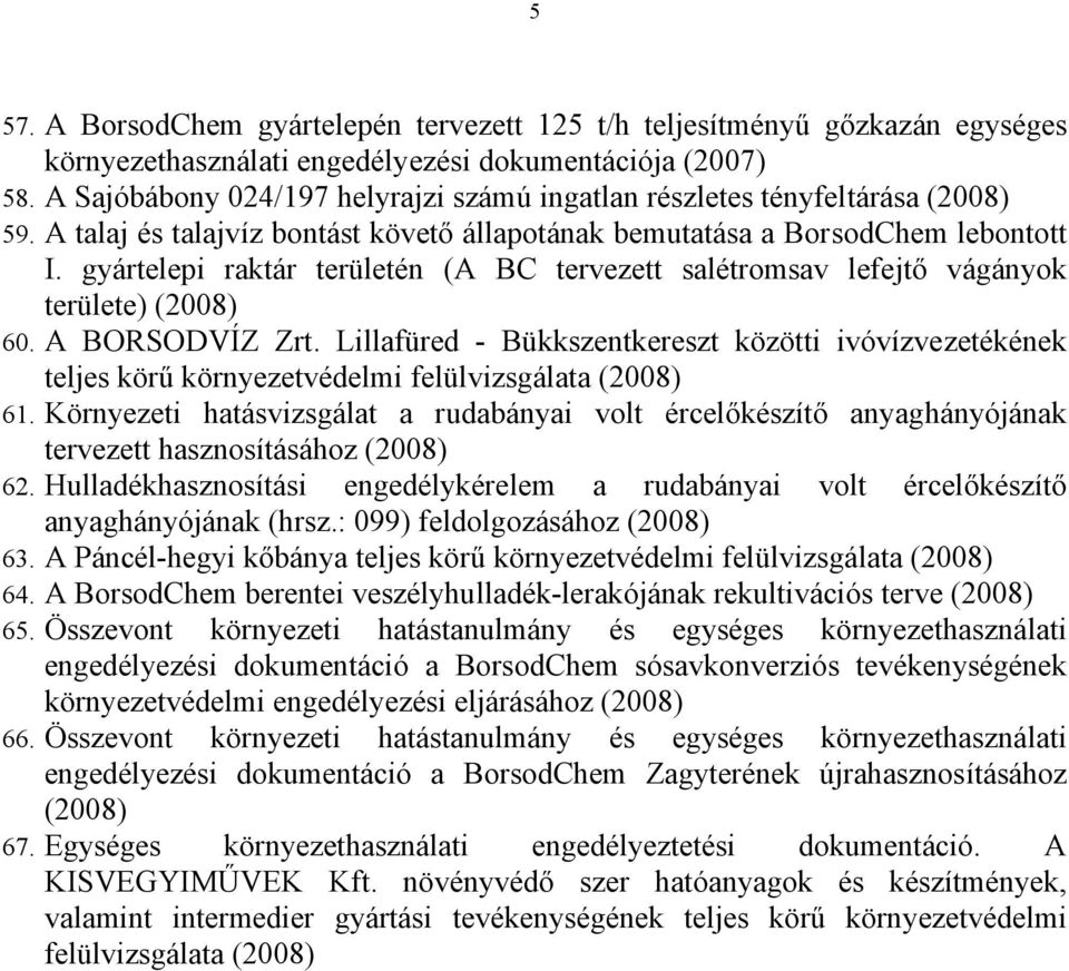 gyártelepi raktár területén (A BC tervezett salétromsav lefejtő vágányok területe) (2008) 60. A BORSODVÍZ Zrt.