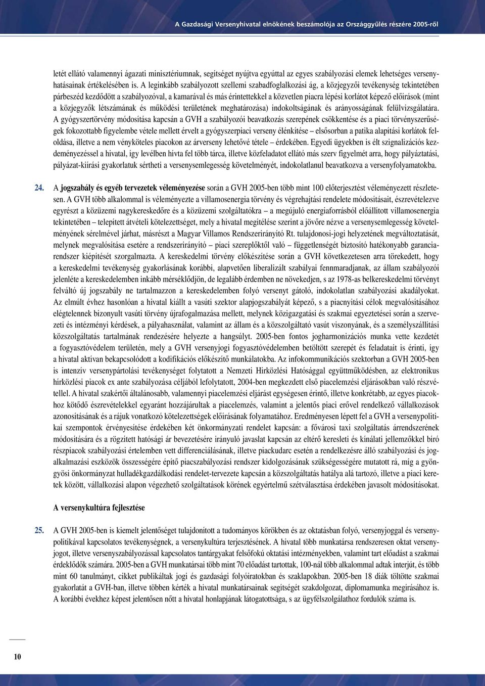 képezô elôírások (mint a közjegyzôk létszámának és mûködési területének meghatározása) indokoltságának és arányosságának felülvizsgálatára.