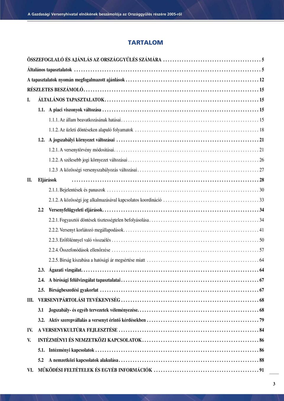 1. A piaci viszonyok változása................................................................... 15 1.1.1. Az állam beavatkozásának hatásai........................................................... 15 1.1.2.