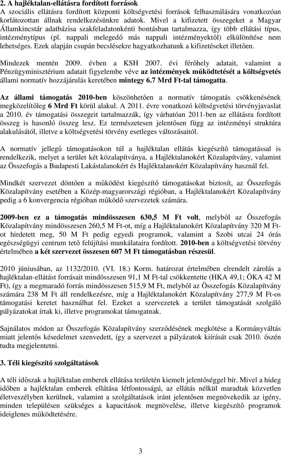 nappali melegedı más nappali intézményektıl) elkülönítése nem lehetséges. Ezek alapján csupán becslésekre hagyatkozhatunk a kifizetéseket illetıen. Mindezek mentén 2009. évben a KSH 2007.