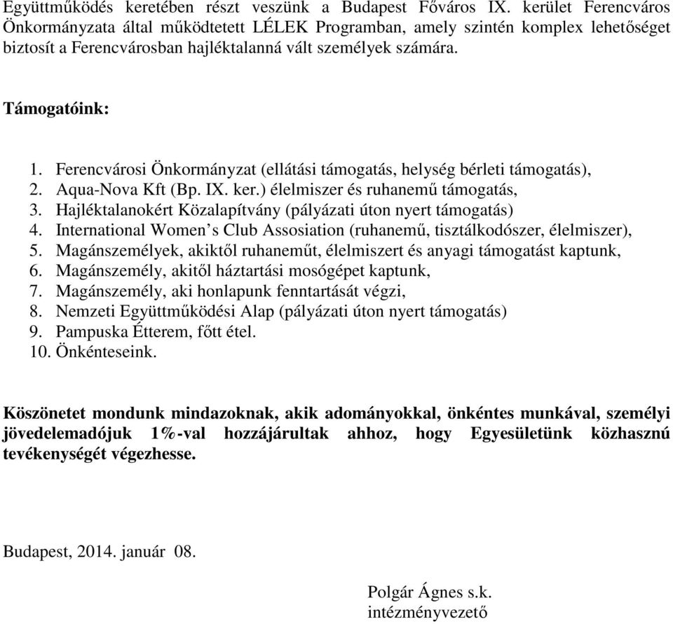 Ferencvárosi Önkormányzat (ellátási támogatás, helység bérleti támogatás), 2. Aqua-Nova Kft (Bp. IX. ker.) élelmiszer és ruhanemű támogatás, 3.