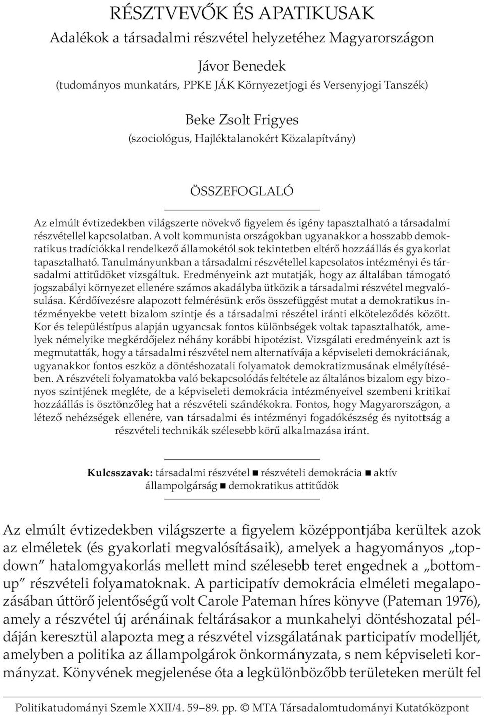 A volt kommunista országokban ugyanakkor a hosszabb demokratikus tradíciókkal rendelkező államokétól sok tekintetben eltérő hozzáállás és gyakorlat tapasztalható.