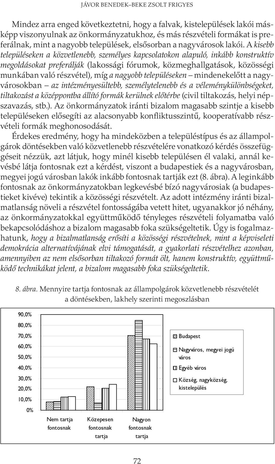 A kisebb településeken a közvetlenebb, személyes kapcsolatokon alapuló, inkább konstruktív megoldásokat preferálják (lakossági fórumok, közmeghallgatások, közösségi munkában való részvétel), míg a