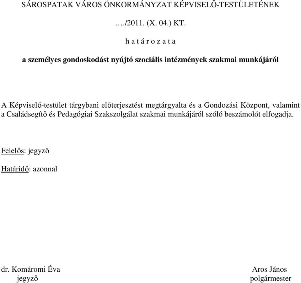 Képviselı-testület tárgybani elıterjesztést megtárgyalta és a Gondozási Központ, valamint a Családsegítı és