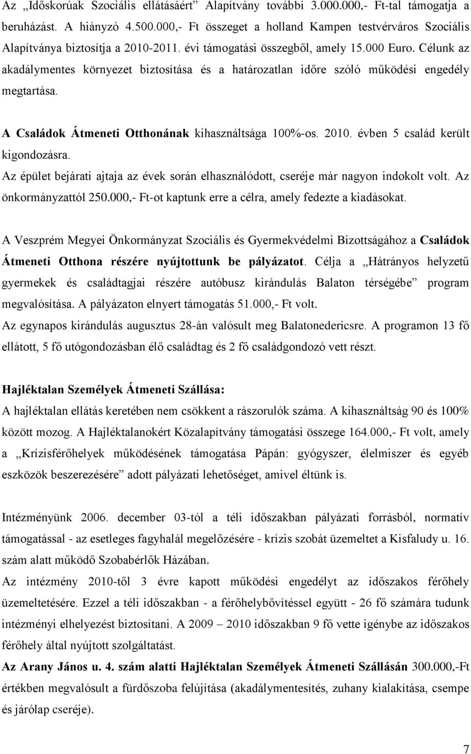 Célunk az akadálymentes környezet biztosítása és a határozatlan időre szóló működési engedély megtartása. A Családok Átmeneti Otthonának kihasználtsága 100%-os. 2010.