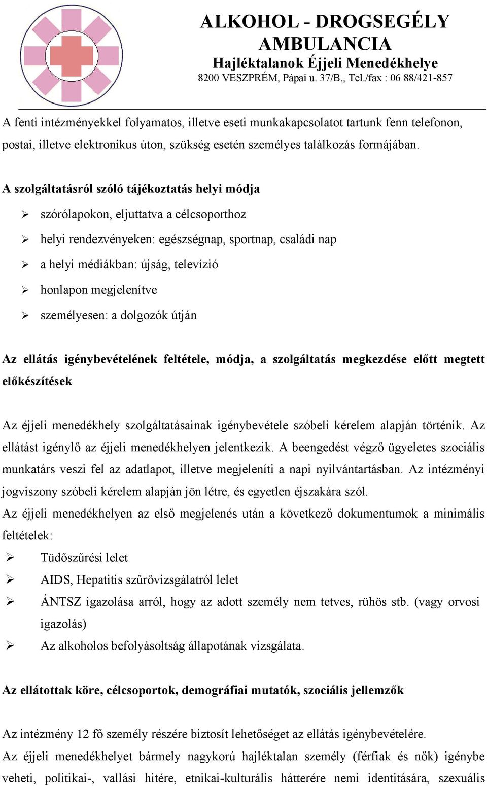 megjelenítve személyesen: a dolgozók útján Az ellátás igénybevételének feltétele, módja, a szolgáltatás megkezdése előtt megtett előkészítések Az éjjeli menedékhely szolgáltatásainak igénybevétele