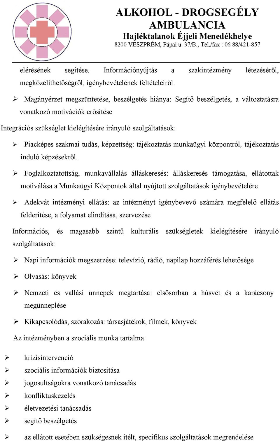 tudás, képzettség: tájékoztatás munkaügyi központról, tájékoztatás induló képzésekről.