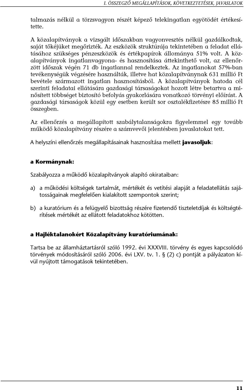 Az eszközök struktúrája tekintetében a feladat ellátásához szükséges pénzeszközök és értékpapírok állománya 51% volt.