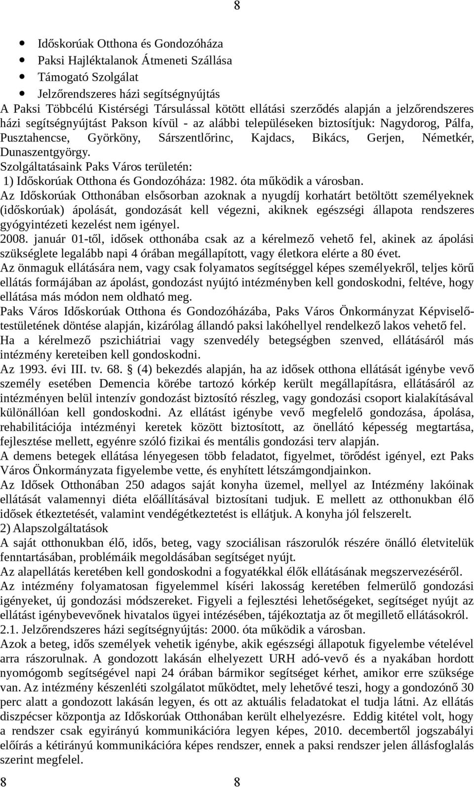 Dunaszentgyörgy. Szolgáltatásaink Paks Város területén: 1) Időskorúak Otthona és Gondozóháza: 1982. óta működik a városban.