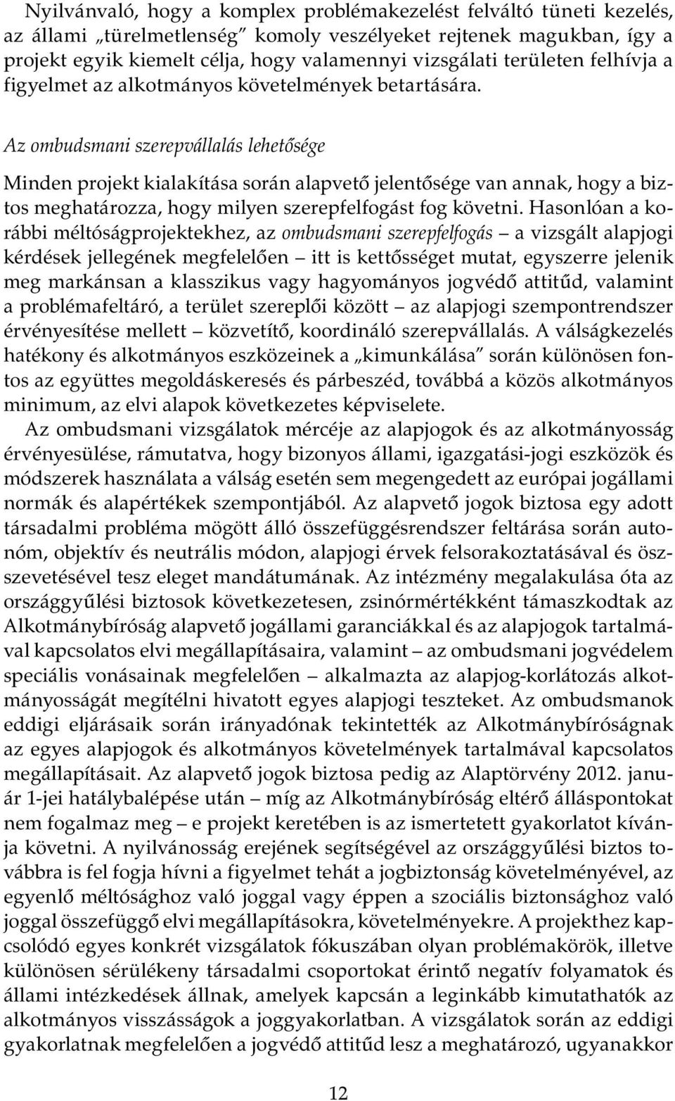 Az ombudsmani szerepvállalás lehetősége Minden projekt kialakítása során alapvető jelentősége van annak, hogy a biztos meghatározza, hogy milyen szerepfelfogást fog követni.