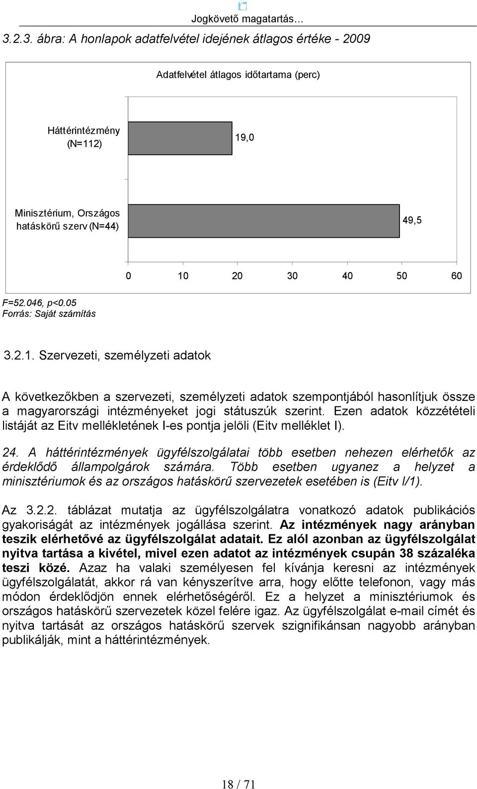 Szervezeti, személyzeti adatok A következıkben a szervezeti, személyzeti adatok szempontjából hasonlítjuk össze a magyarországi intézményeket jogi státuszúk szerint.