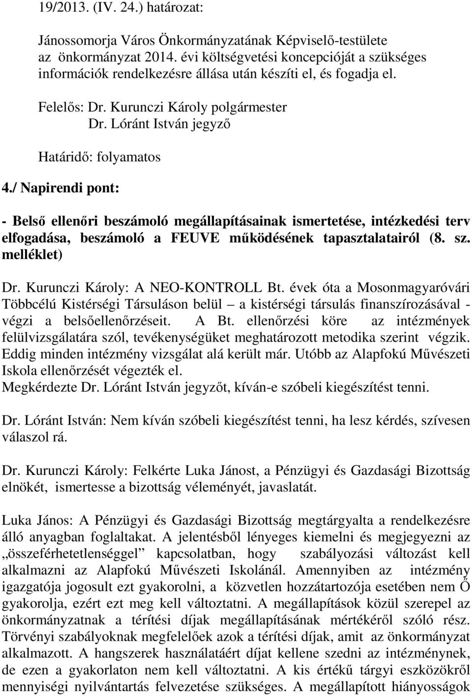 / Napirendi pont: - Belső ellenőri beszámoló megállapításainak ismertetése, intézkedési terv elfogadása, beszámoló a FEUVE működésének tapasztalatairól (8. sz. melléklet) Dr.