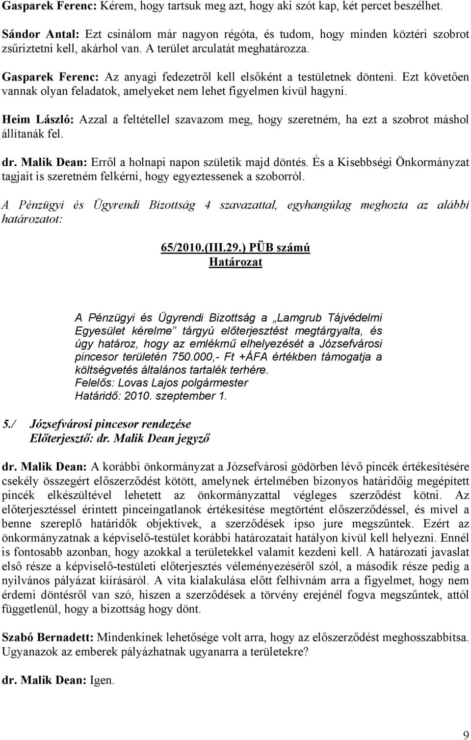 Gasparek Ferenc: Az anyagi fedezetről kell elsőként a testületnek dönteni. Ezt követően vannak olyan feladatok, amelyeket nem lehet figyelmen kívül hagyni.