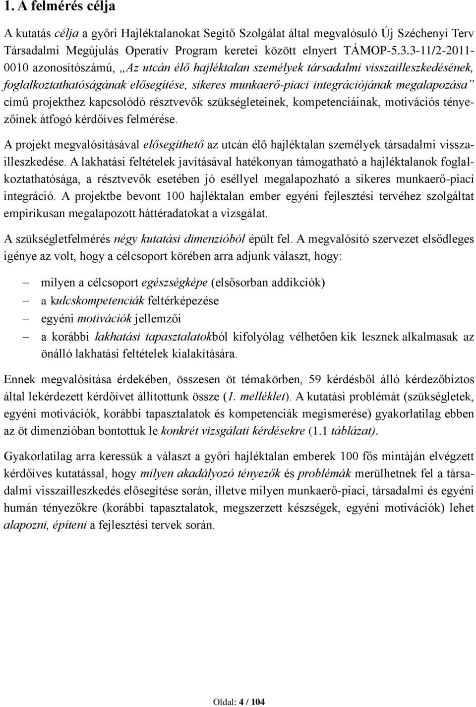 projekthez kapcsolódó résztvevők szükségleteinek, kompetenciáinak, motivációs tényezőinek átfogó kérdőíves felmérése.