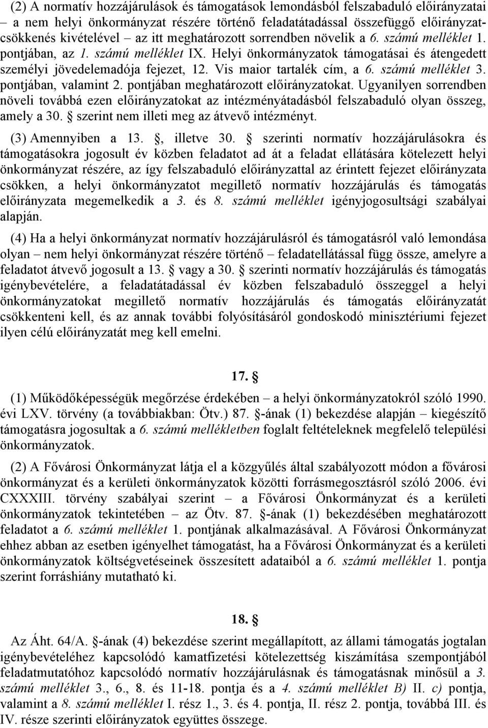 ú melléklet. pontjában, valamint. pontjában meghatározott előirányzatokat. Ugyanilyen sorrendben növeli továbbá ezen előirányzatokat az intézményátadásból felszabaduló olyan összeg, amely a 0.