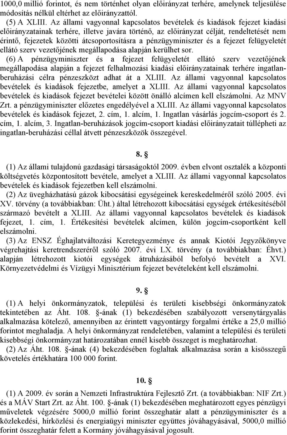 átcsoportosításra a pénzügyminiszter és a fejezet felügyeletét ellátó szerv vezetőjének megállapodása alapján kerülhet sor.