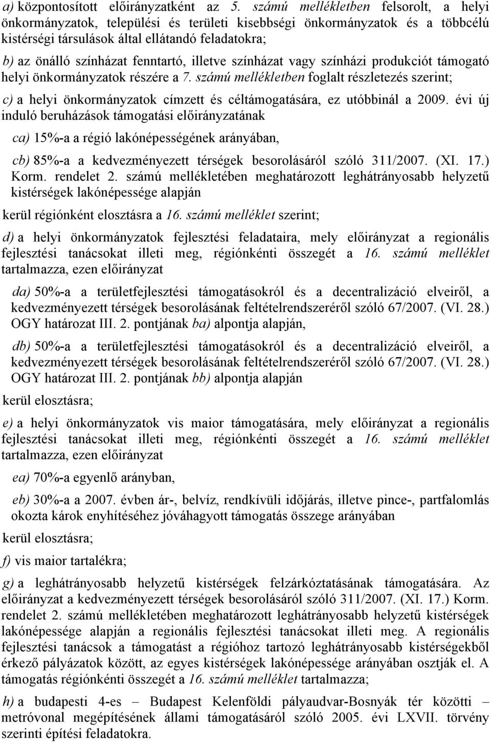 illetve színházat vagy színházi produkciót támogató helyi önkormányzatok részére a 7.