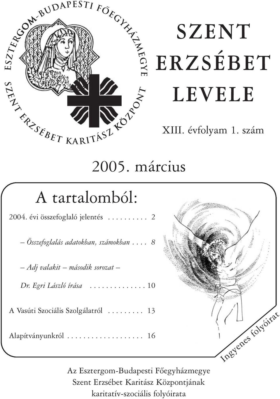 ... 8 Adj valakit második sorozat Dr. Egri László írása.............. 10 A Vasúti Szociális Szolgálatról......... 13 Alapítványunkról.