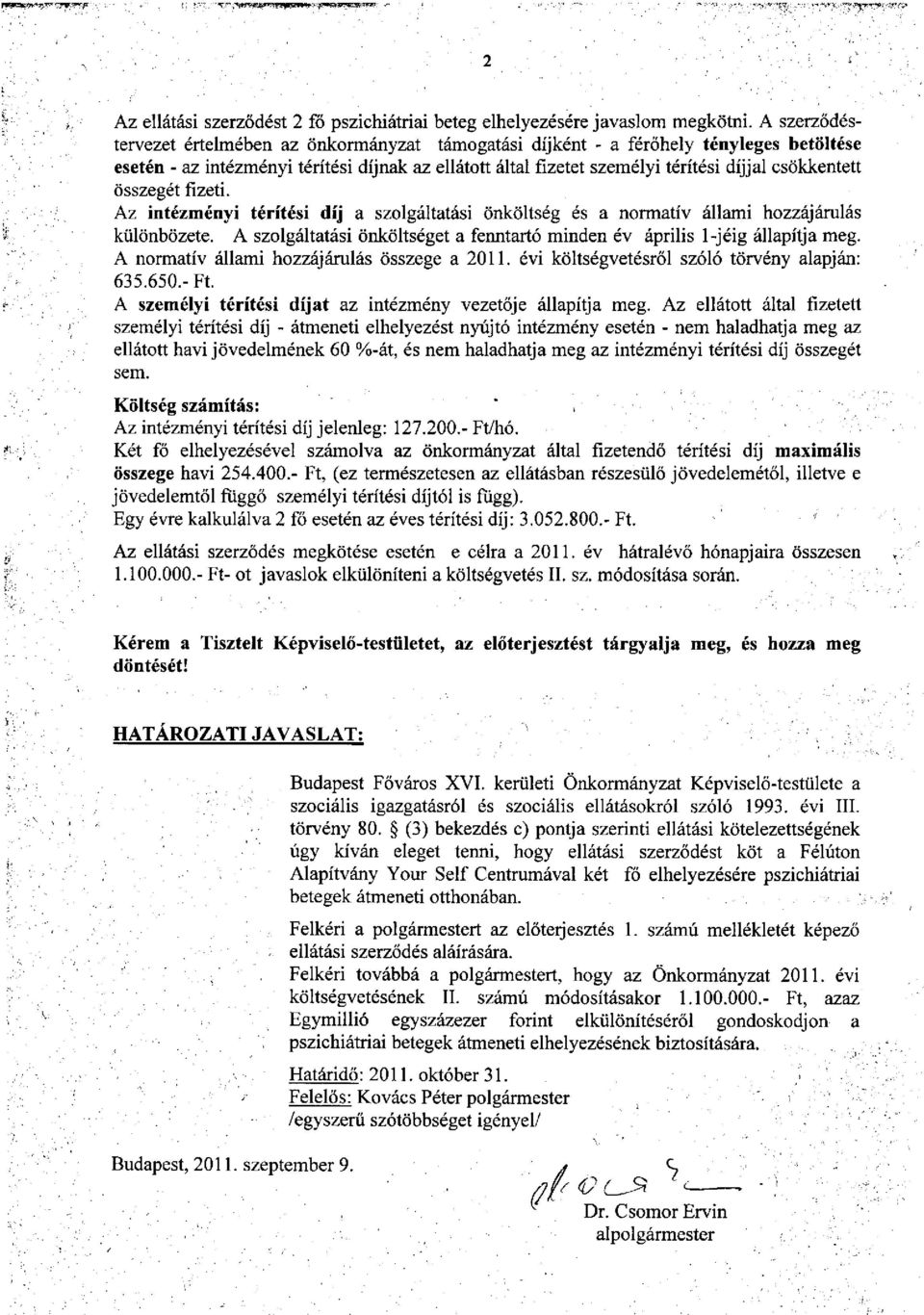 csökkentett összegét fizeti. Az intézményi térítési díj a szolgáltatási önköltség és a normatív állami hozzájárulás különbözete.