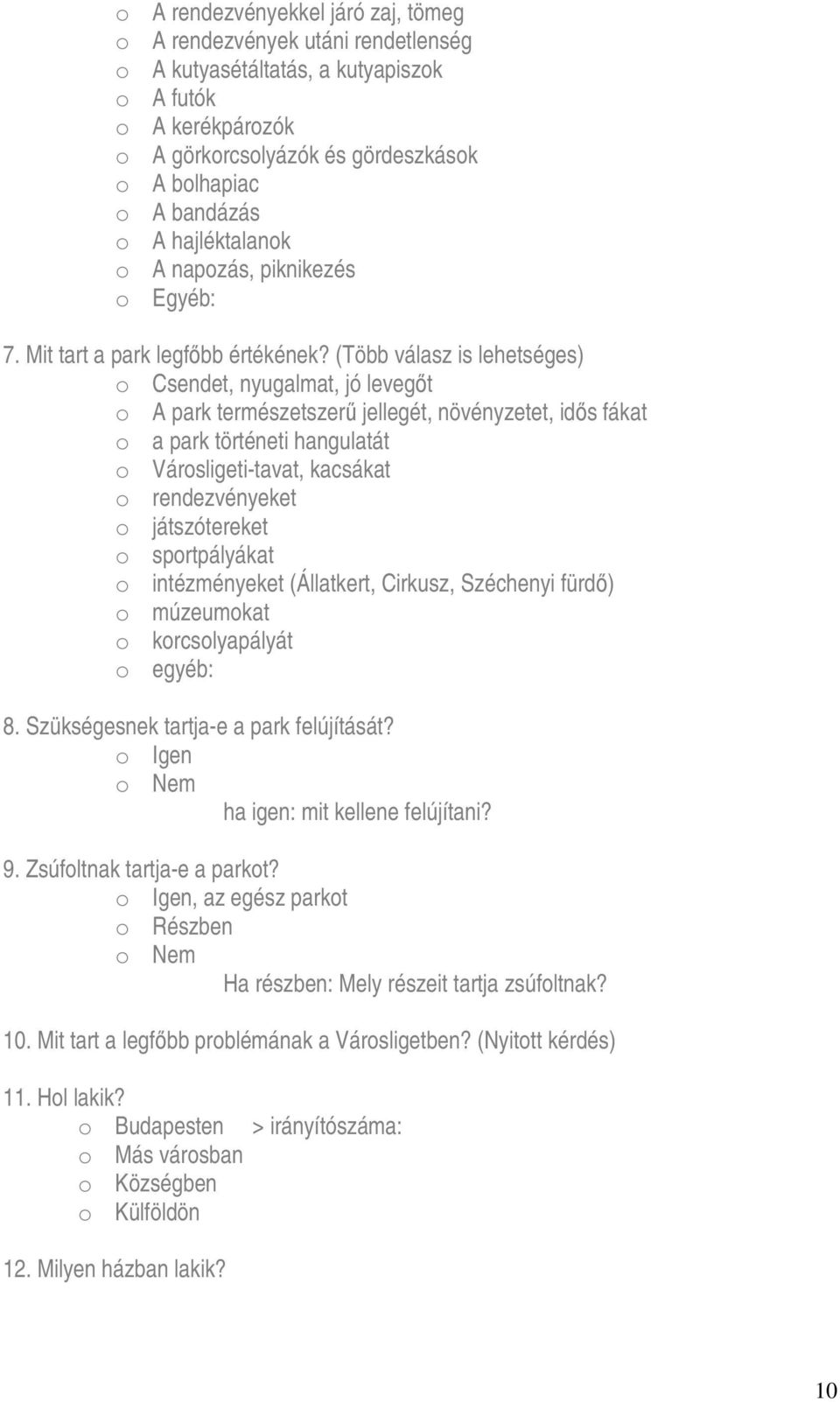 (Több válasz is lehetséges) o Csendet, nyugalmat, jó levegıt o A park természetszerő jellegét, növényzetet, idıs fákat o a park történeti hangulatát o Városligeti-tavat, kacsákat o rendezvényeket o