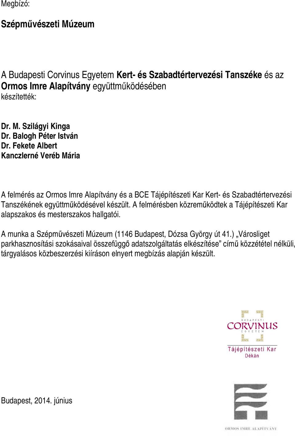 Fekete Albert Kanczlerné Veréb Mária A felmérés az Ormos Imre Alapítvány és a BCE Tájépítészeti Kar Kert- és Szabadtértervezési Tanszékének együttmőködésével készült.