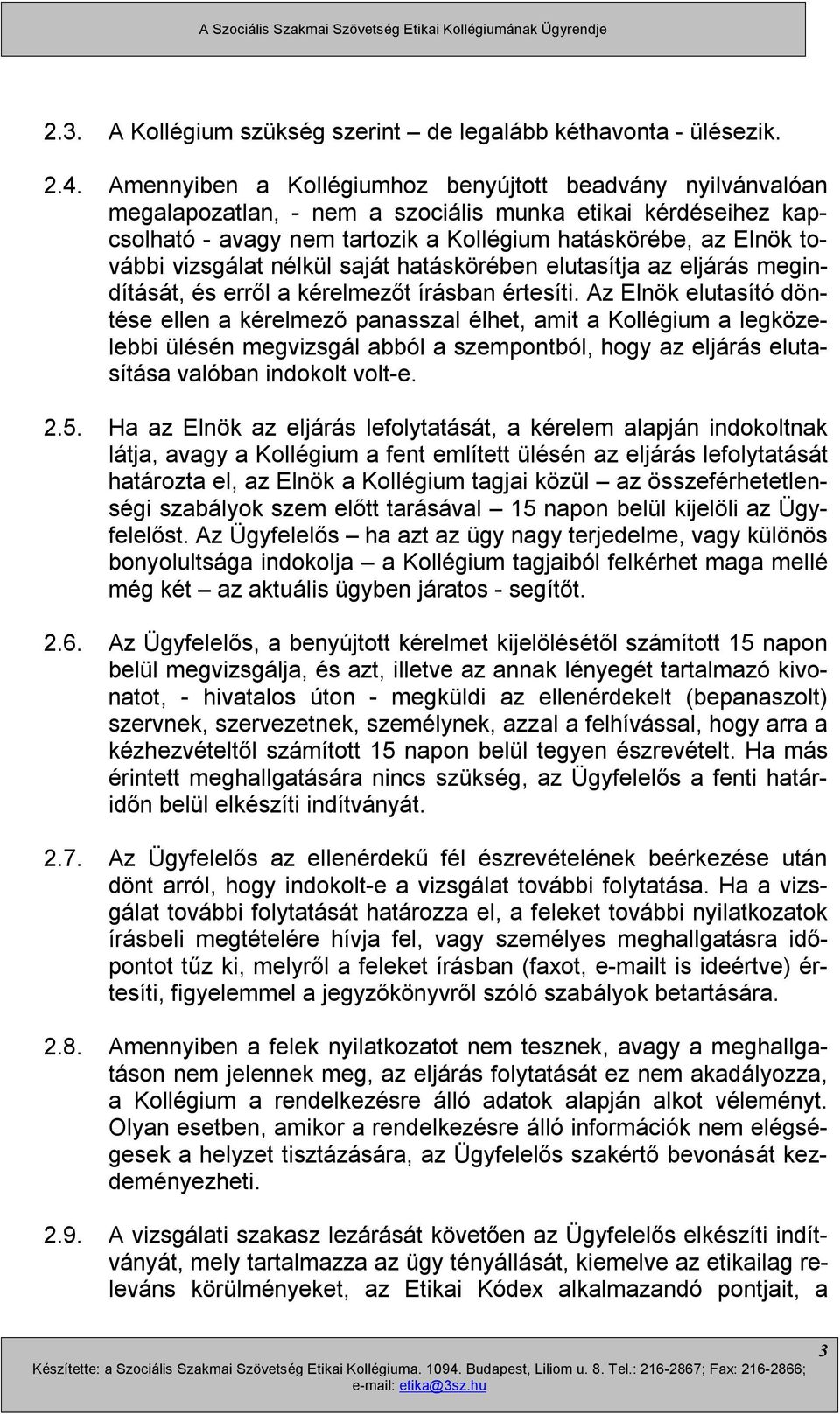 vizsgálat nélkül saját hatáskörében elutasítja az eljárás megindítását, és erről a kérelmezőt írásban értesíti.