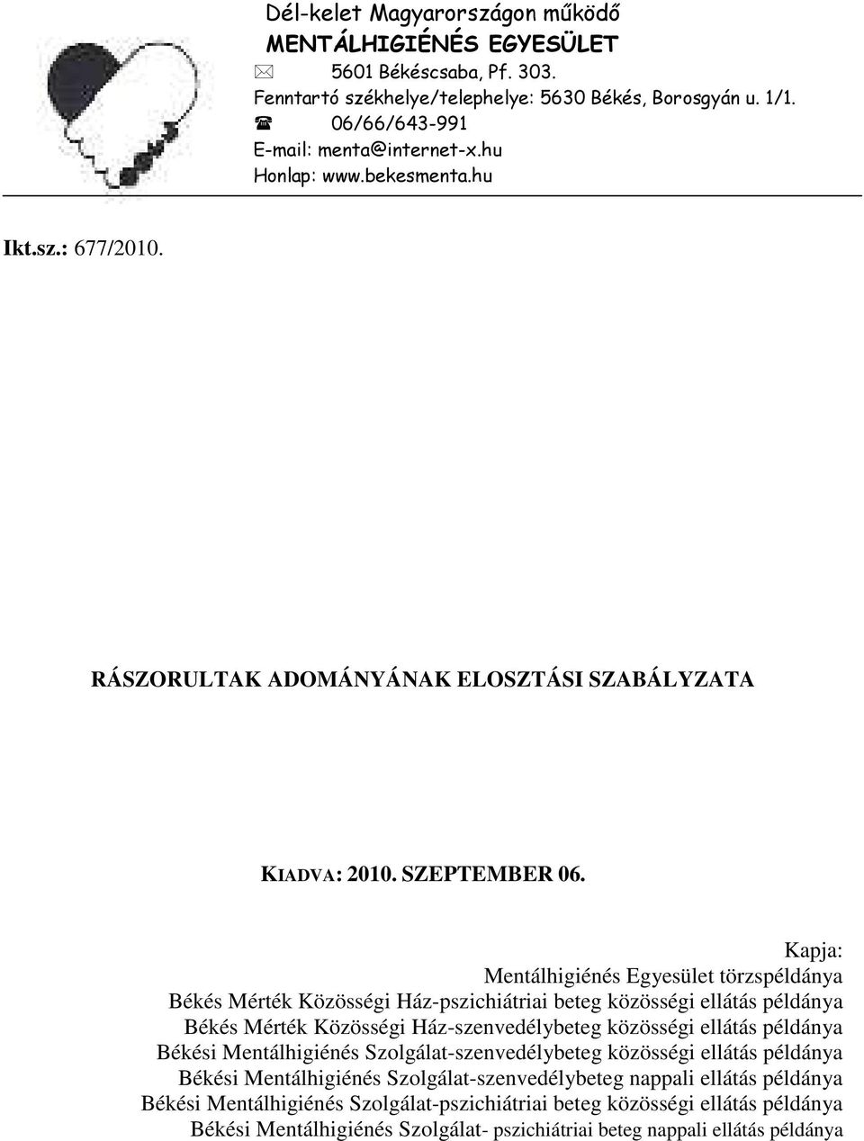 Kapja: Mentálhigiénés Egyesület törzspéldánya Békés Mérték Közösségi Ház-pszichiátriai beteg közösségi ellátás példánya Békés Mérték Közösségi Ház-szenvedélybeteg közösségi ellátás példánya Békési