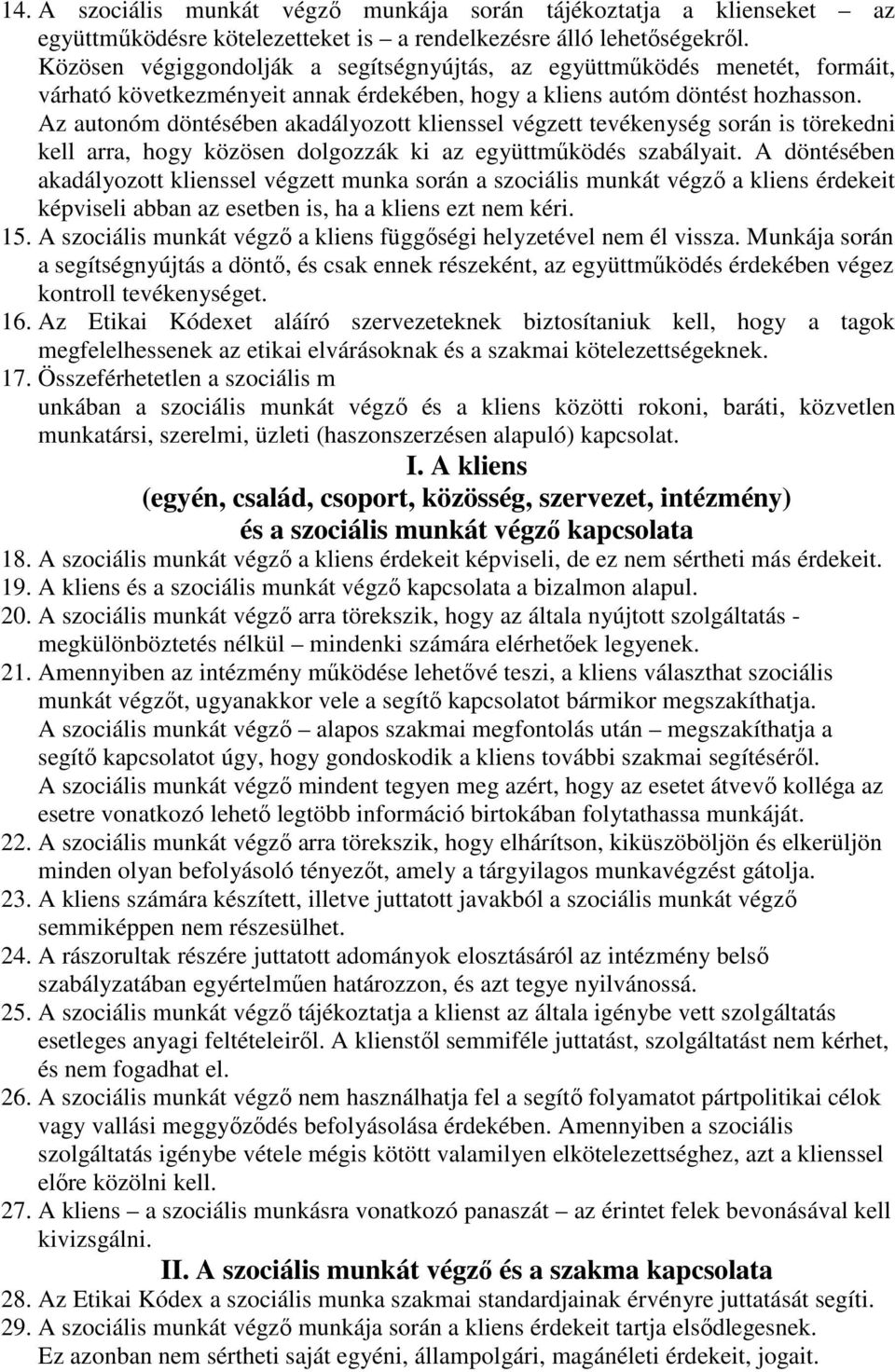 Az autonóm döntésében akadályozott klienssel végzett tevékenység során is törekedni kell arra, hogy közösen dolgozzák ki az együttműködés szabályait.