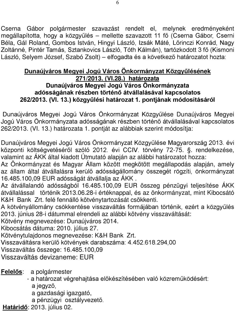 28.) határozata Dunaújváros Megyei Jogú Város Önkormányzata adósságának részben történő átvállalásával kapcsolatos 262/2013. (VI. 13.) közgyűlési határozat 1.