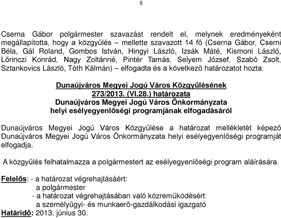 ) határozata Dunaújváros Megyei Jogú Város Önkormányzata helyi esélyegyenlőségi programjának elfogadásáról Dunaújváros Megyei Jogú Város Közgyűlése a határozat