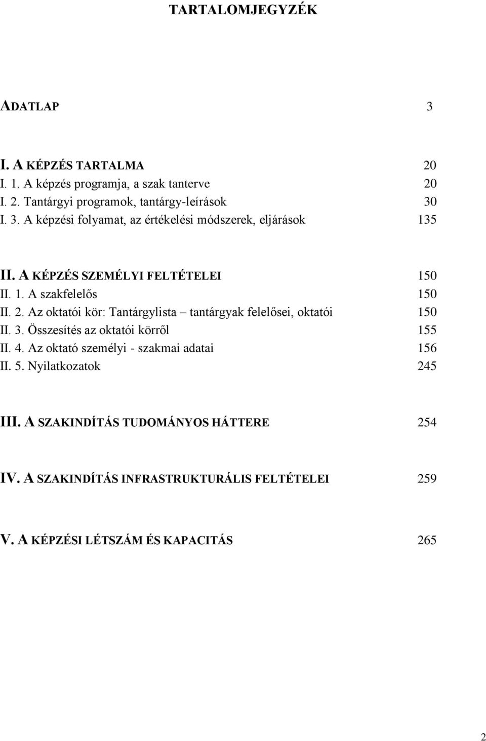 Az oktatói kör: Tantárgylista tantárgyak felelősei, oktatói 150 II. 3. Összesítés az oktatói körről 155 II. 4.