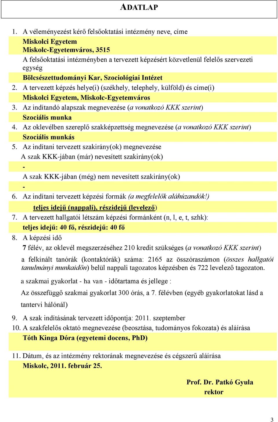 Bölcsészettudományi Kar, Szociológiai Intézet 2. A tervezett képzés helye(i) (székhely, telephely, külföld) és címe(i) Miskolci Egyetem, Miskolc-Egyetemváros 3.