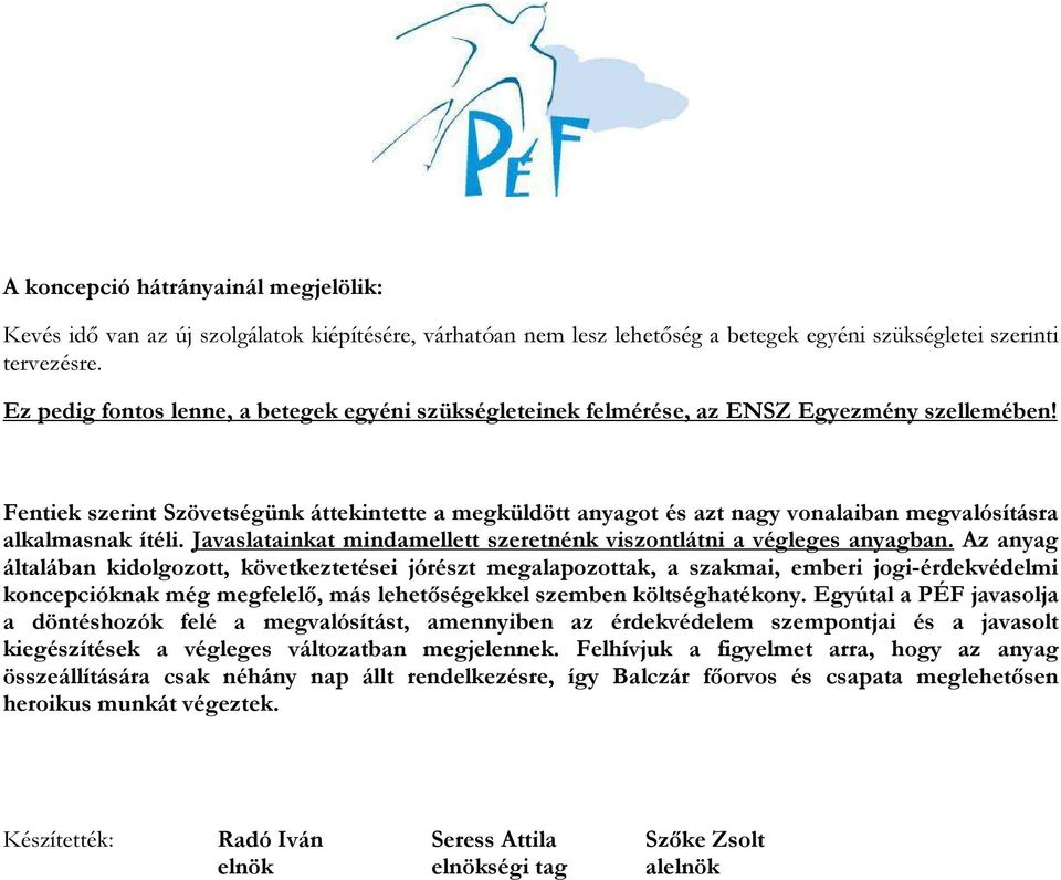 Fentiek szerint Szövetségünk áttekintette a megküldött anyagot és azt nagy vonalaiban megvalósításra alkalmasnak ítéli. Javaslatainkat mindamellett szeretnénk viszontlátni a végleges anyagban.