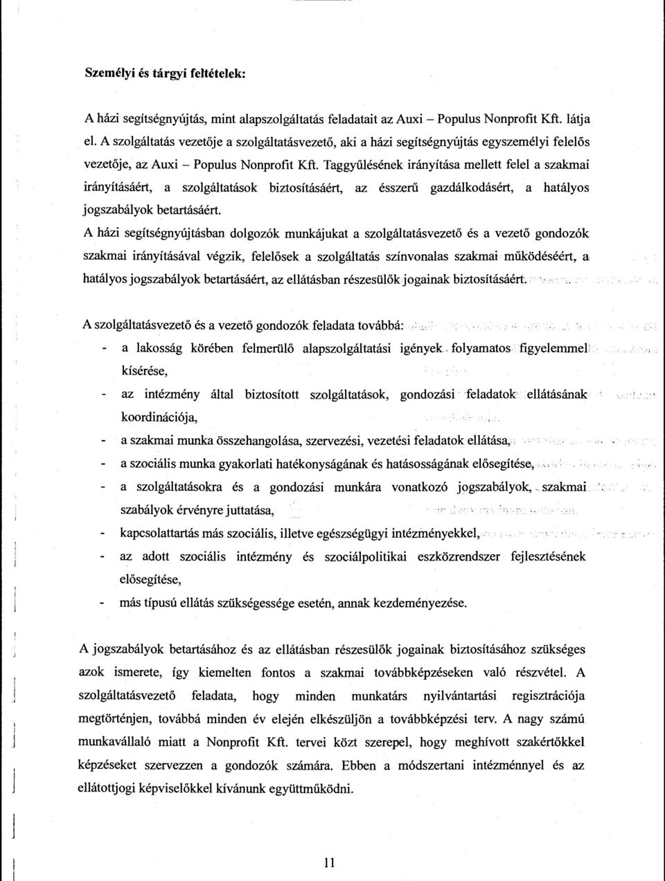 Taggyűlésének irányítása mellett felel a szakmai irányításáért, a szolgáltatások biztosításáért, az ésszerű gazdálkodásért, a hatályos jogszabályok betartásáért.