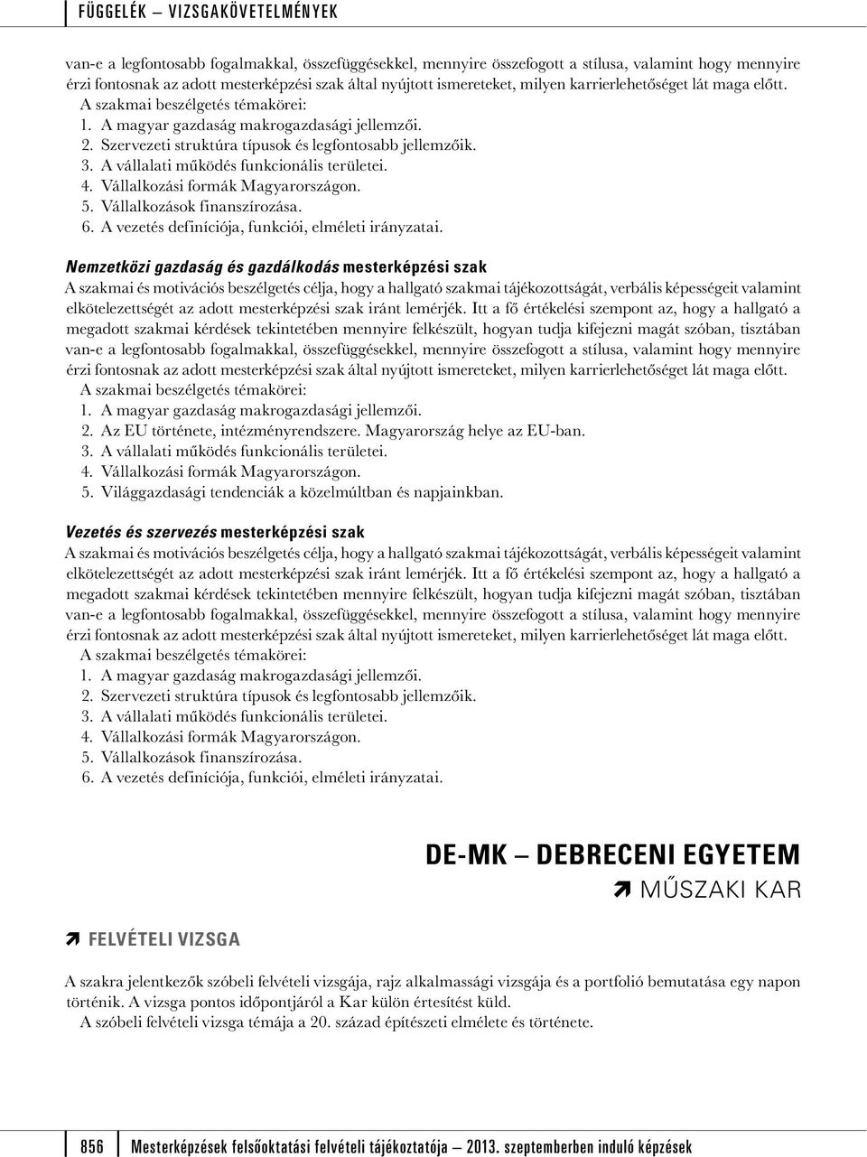 A vállalati működés funkcionális területei. 4. Vállalkozási formák Magyarországon. 5. Vállalkozások finanszírozása. 6. A vezetés definíciója, funkciói, elméleti irányzatai.