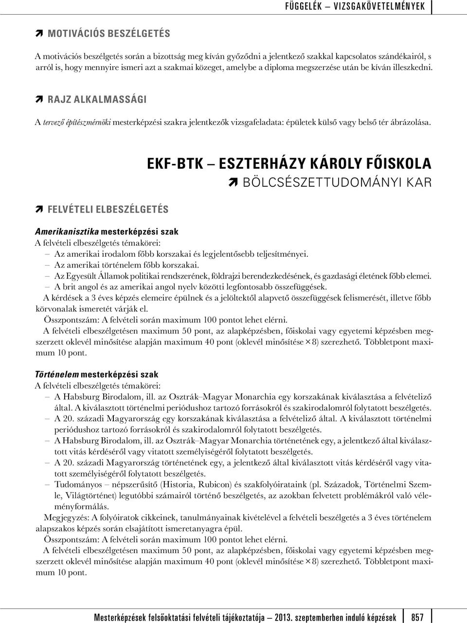 FELVÉTELI ELBESZÉLGETÉS EKF-BTK ESZTERHÁZY KÁROLY FŐISKOLA BÖLCSÉSZETTUDOMÁNYI KAR Amerikanisztika mesterképzési szak A felvételi elbeszélgetés témakörei: Az amerikai irodalom főbb korszakai és