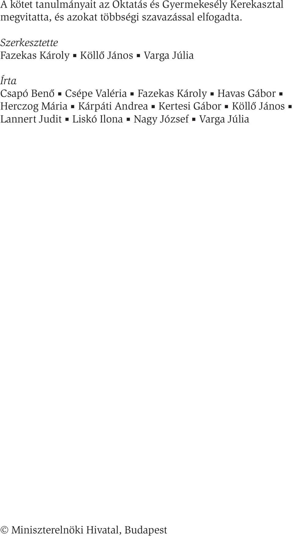 Szerkesztette Fazekas Károly Köllő János Varga Júlia Írta Csapó Benő Csépe Valéria Fazekas