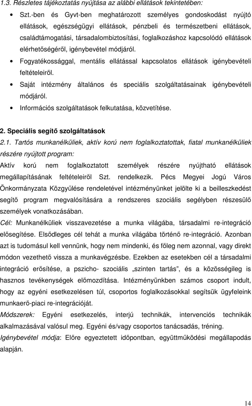 ellátások elérhetőségéről, igénybevétel módjáról. Fogyatékossággal, mentális ellátással kapcsolatos ellátások igénybevételi feltételeiről.