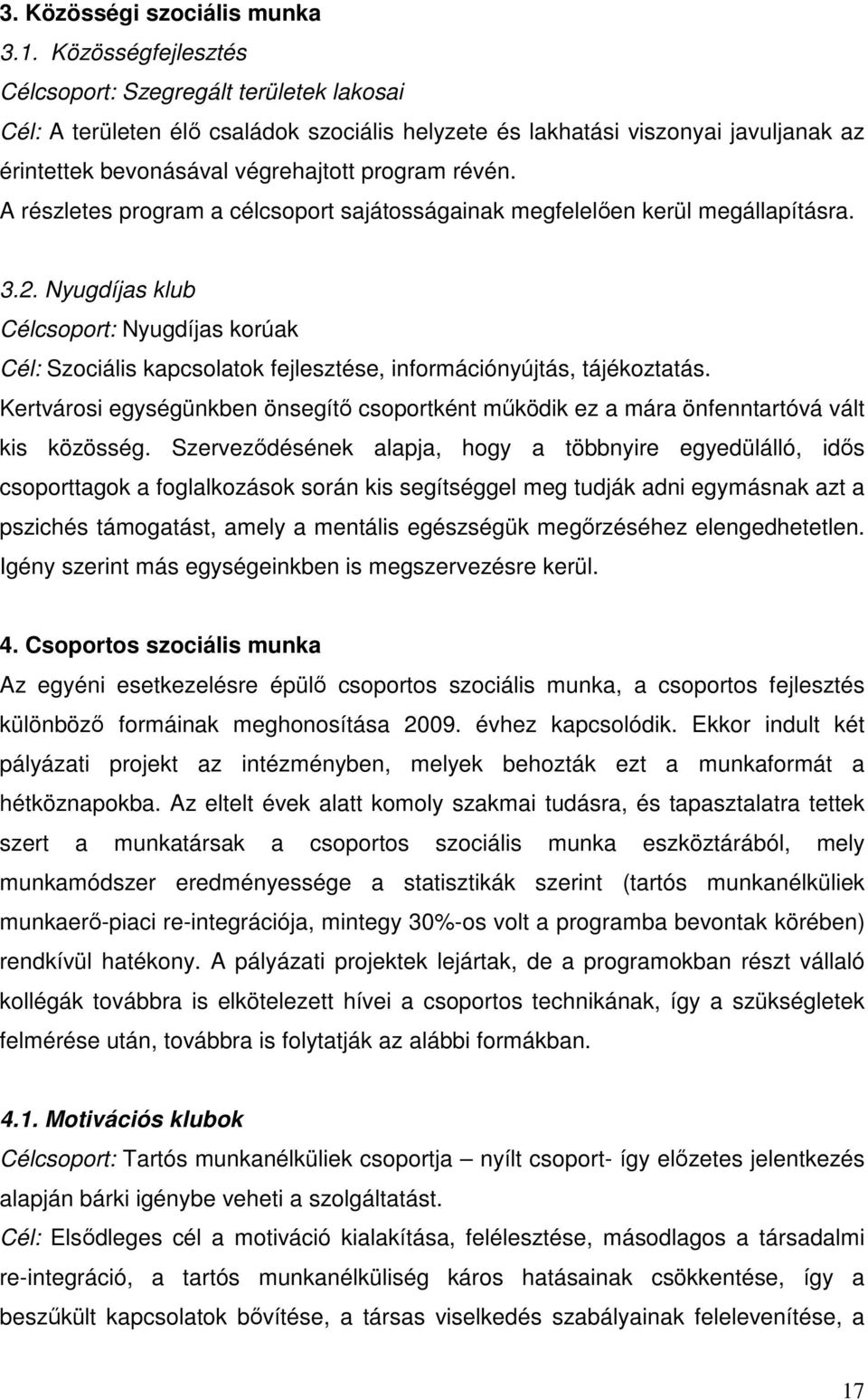 A részletes program a célcsoport sajátosságainak megfelelően kerül megállapításra. 3.2.