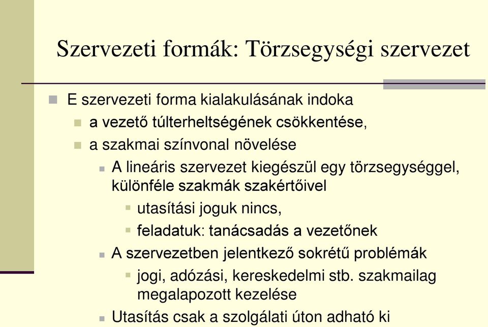 szakértőivel utasítási joguk nincs, feladatuk: tanácsadás a vezetőnek A szervezetben jelentkező sokrétű