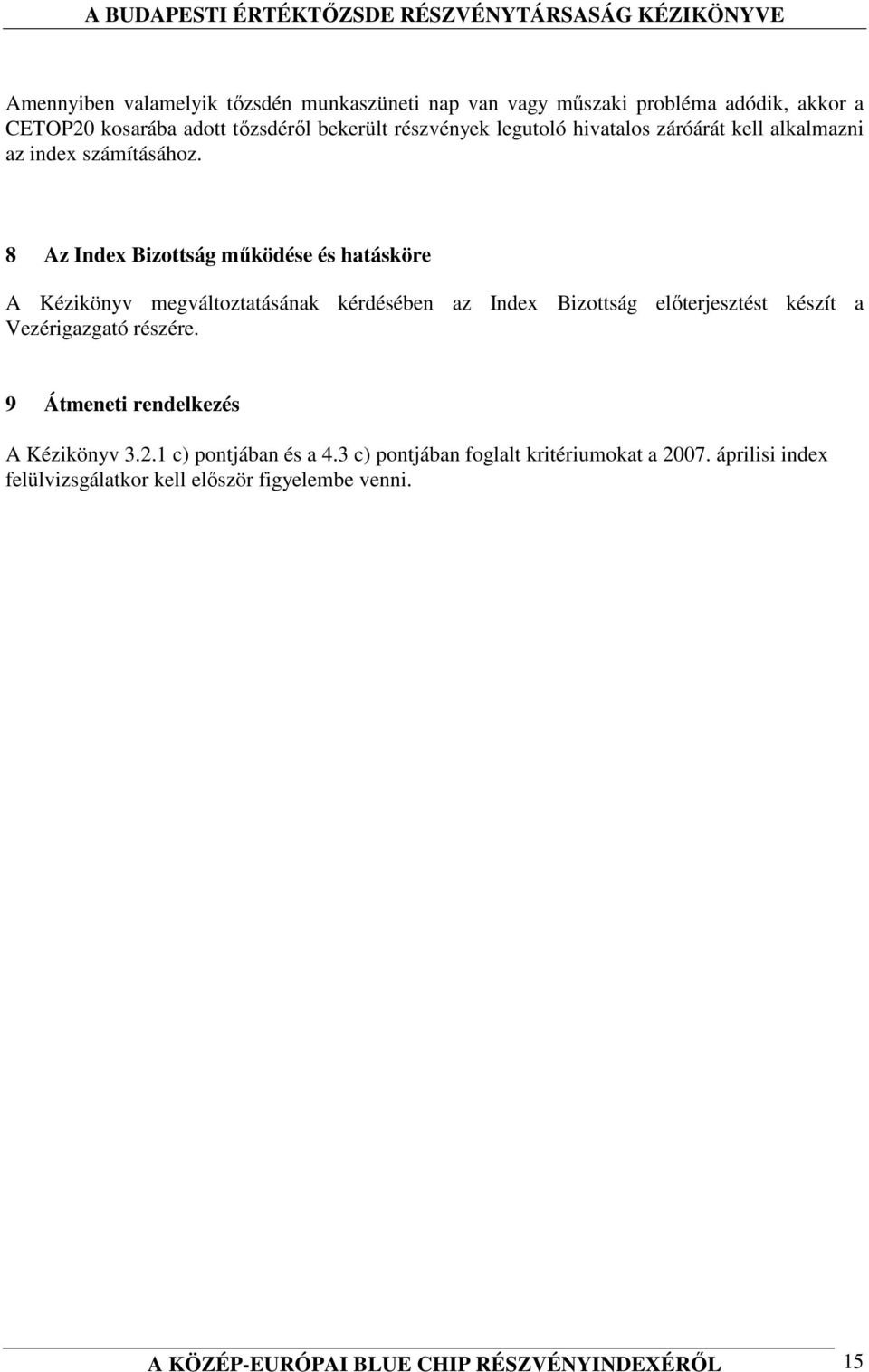 8 Az Index Bizottság mőködése és hatásköre A Kézikönyv megváltoztatásának kérdésében az Index Bizottság elıterjesztést készít a Vezérigazgató