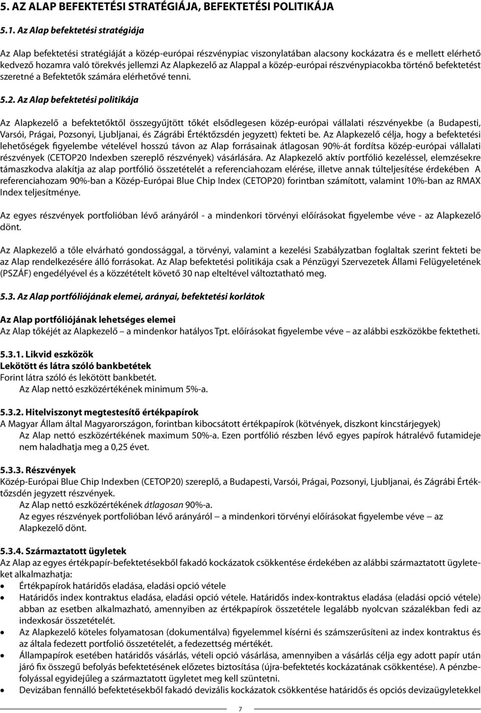 Alapkezelő az Alappal a közép-európai részvénypiacokba történő befektetést szeretné a Befektetők számára elérhetővé tenni. 5.2.