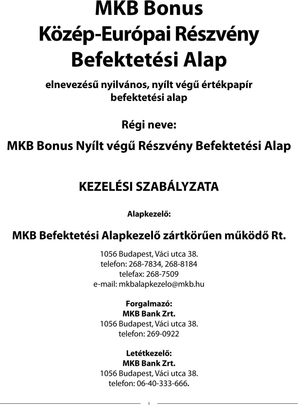 1056 Budapest, Váci utca 38. telefon: 268-7834, 268-8184 telefax: 268-7509 e-mail: mkbalapkezelo@mkb.