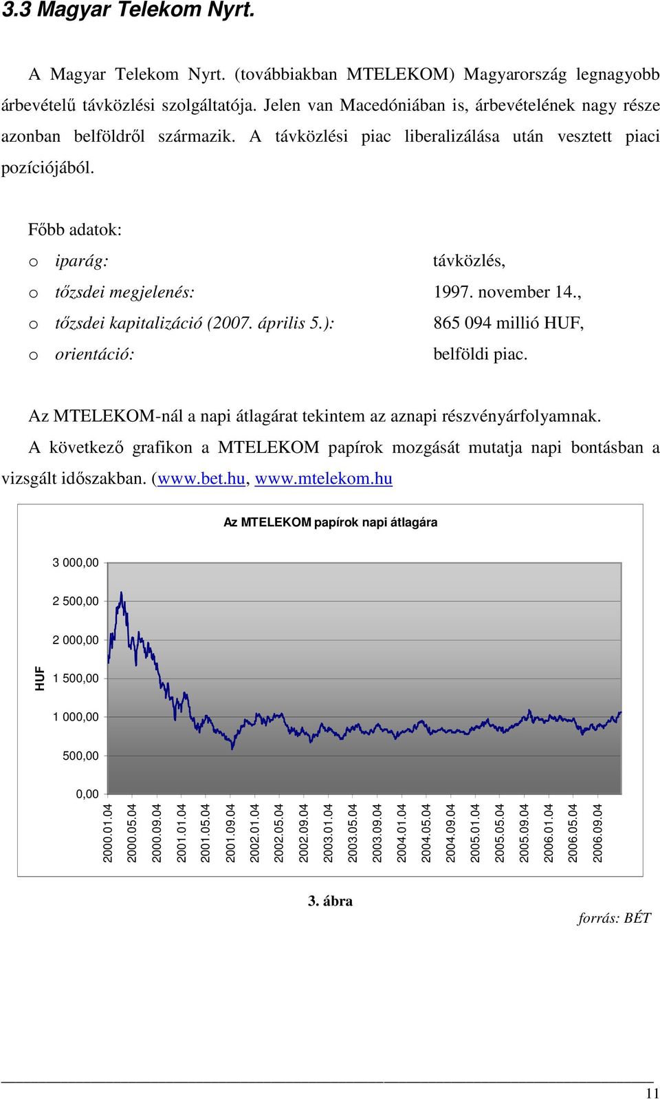 Fıbb adatok: o iparág: távközlés, o tızsdei megjelenés: 1997. november 14., o tızsdei kapitalizáció (27. április 5.): 865 94 millió HUF, o orientáció: belföldi piac.