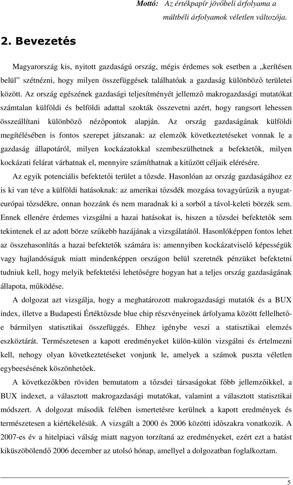 Az ország egészének gazdasági teljesítményét jellemzı makrogazdasági mutatókat számtalan külföldi és belföldi adattal szokták összevetni azért, hogy rangsort lehessen összeállítani különbözı