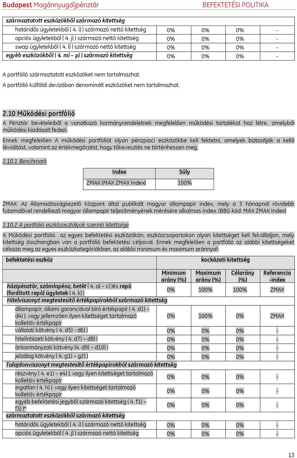 A portfólió külföldi devizában denominált eszközöket nem tartalmazhat. 2.