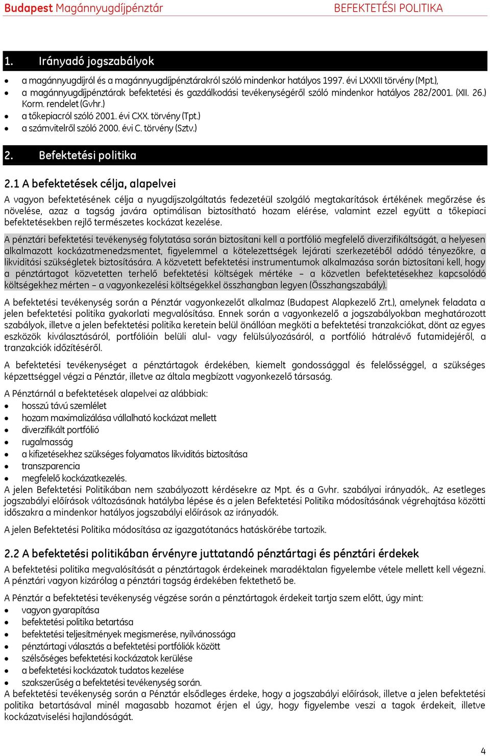 ) a számvitelről szóló 2000. évi C. törvény (Sztv.) 2. Befektetési politika 2.