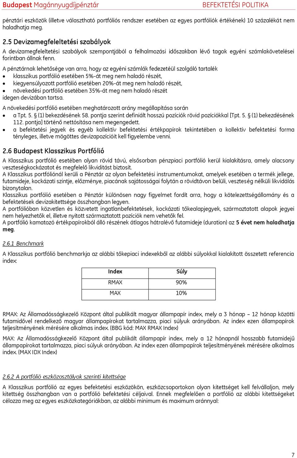 A pénztárnak lehetősége van arra, hogy az egyéni számlák fedezetéül szolgáló tartalék klasszikus portfólió esetében 5%-át meg nem haladó részét, kiegyensúlyozott portfólió esetében 20%-át meg nem