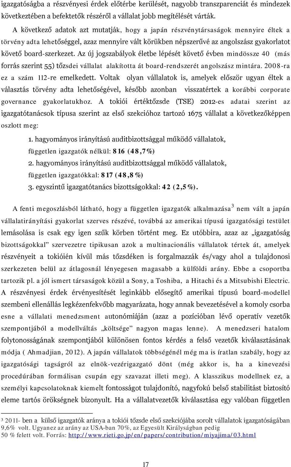 Az új jogszabályok életbe lépését követő évben mindössze 40 (más forrás szerint 55) tőzsdei vállalat alakította át board-rendszerét angolszász mintára. 2008-ra ez a szám 112-re emelkedett.